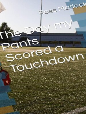 cover image of The Day My Pants Scored a Touchdown